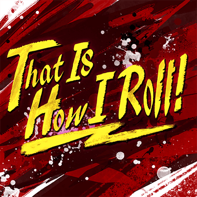 That Is How I Roll!