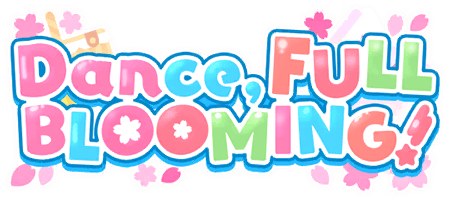 Dance, FULL BLOOMING!