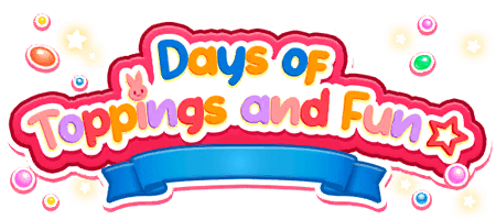 Days of Toppings and Fun☆