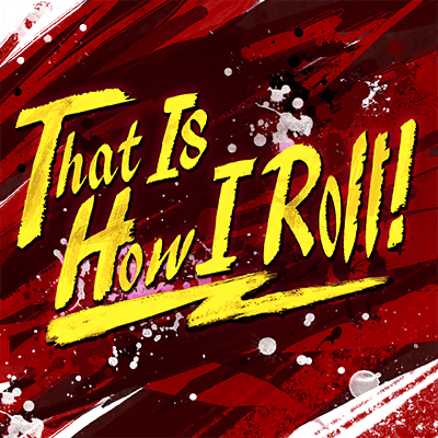 That Is How I Roll!