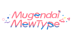 Mugendai MewType